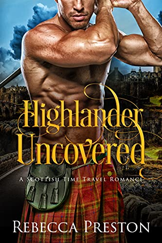 Highlander Uncovered: A Scottish Time Travel Romance