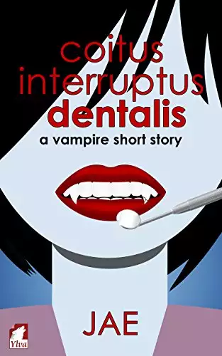 Coitus Interruptus Dentalis: A Vampire Short Story