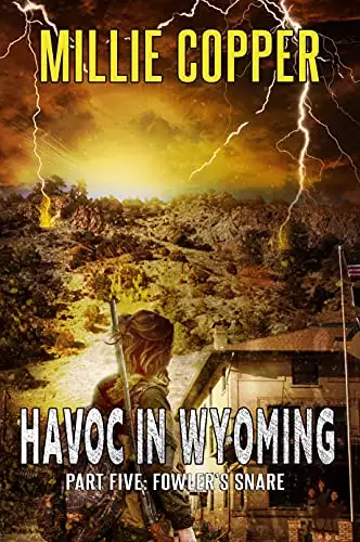 Fowler's Snare: Havoc in Wyoming, Part 5 | America's New Apocalypse