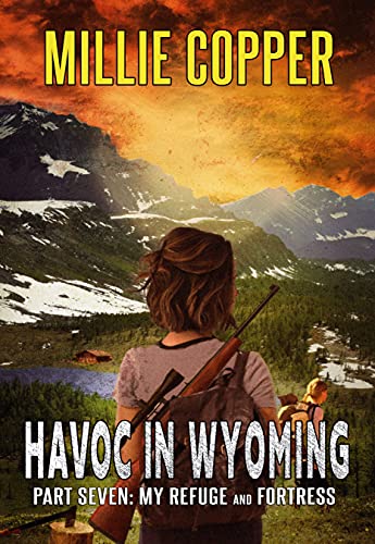 My Refuge and Fortress: Havoc in Wyoming, Part 7 | America's New Apocalypse