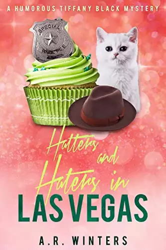 Hatters and Haters in Las Vegas: A Humorous Tiffany Black Mystery
