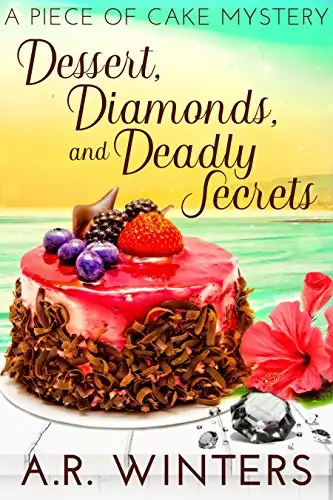 Dessert, Diamonds and Deadly Secrets: A Piece of Cake Mystery