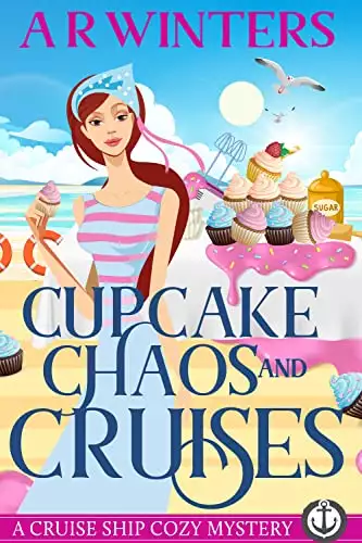 Cupcake Chaos and Cruises: A Cruise Ship Cozy Mystery