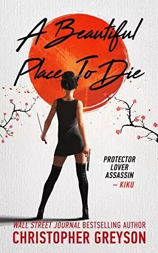 A Beautiful Place to Die: A Kiku - Yakuza Assassin - Action Thriller Novel