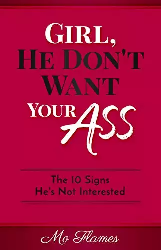 Girl, He Don't Want Your Ass: 10 Signs He's Not Interested