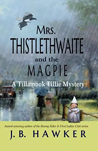 Mrs. Thistlethwaite and the Magpie: Tillamook Tillie