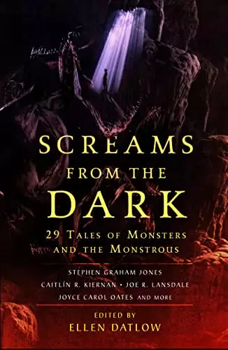 Screams from the Dark: 29 Tales of Monsters and the Monstrous