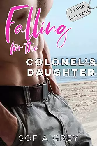 Falling for the Colonel’s Daughter: A wounded soldier romance