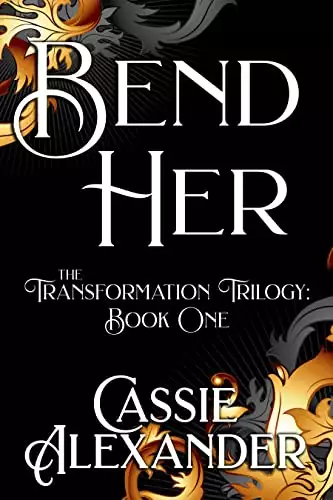 Bend Her: The Transformation Trilogy Book One