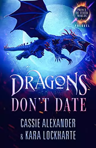 Dragons Don't Date: Prince of the Other Worlds Story