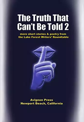 The Truth That Can't Be Told 2: More Short Stories and Poetry from the Lake Forest Roundtable