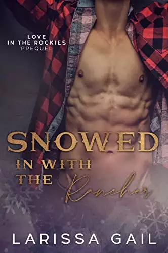 Snowed in with the Rancher: Love in the Rockies Prequel