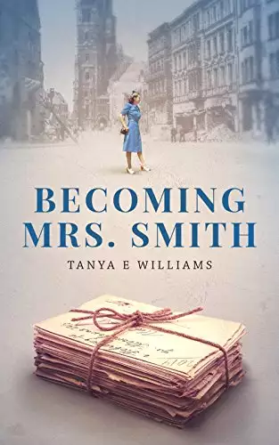 Becoming Mrs. Smith: A heartwarming tale of love, life, and friendship in small town America during WWII