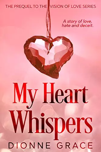 My Heart Whispers: The Prequel - A Story of Love, Hate and Deceit.