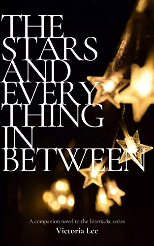 The Stars and Everything in Between: A Feverwake novella