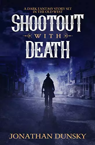 Shootout With Death: A Fantasy Story Set in the Old West