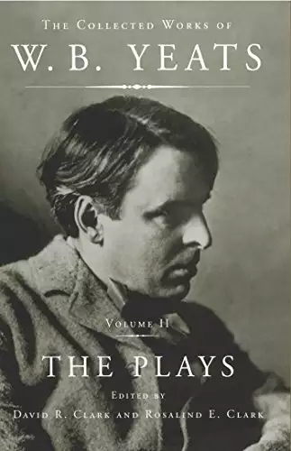 Collected Works of W.B. Yeats Vol II: The Plays