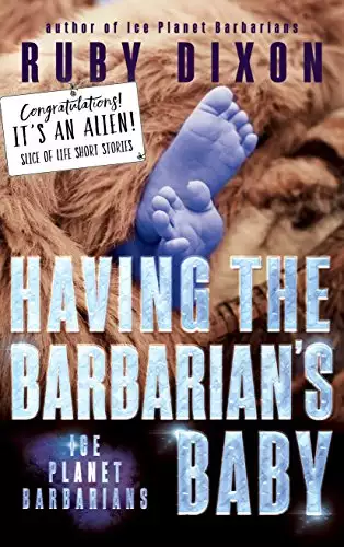 Having the Barbarian's Baby: Ice Planet Barbarians: A Slice of Life Short Story