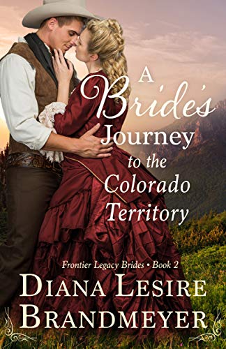 A Bride's Journey to the Colorado Territory: Heartwarming Christian Historical Love Story