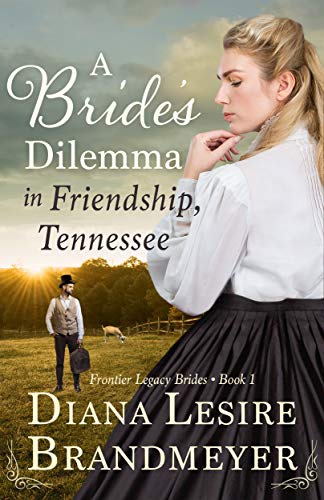 A Bride's Dilemma in Friendship, Tennessee: Heartwarming Christian Historical Love Story