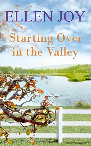 Starting Over in the Valley: Small Town Romantic Women’s Fiction