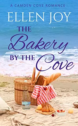 The Bakery by the Cove: A Sweet, Small Town Romance