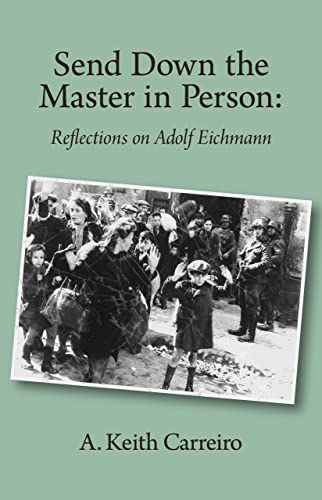 Send Down the Master in Person: Reflections on Adolf Eichmann