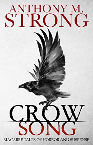 Crow Song: Macabre Tales of Horror and Suspense