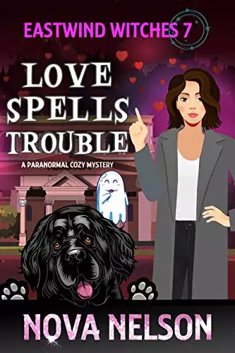 Love Spells Trouble: A Paranormal Cozy Mystery