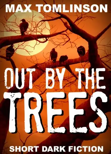 Out by the Trees - Short Dark Fiction