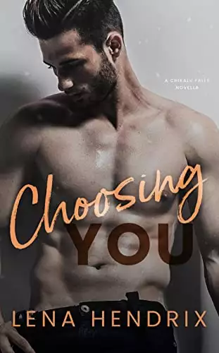 Choosing You: A steamy, opposites attract small town romance