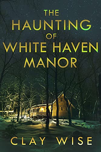The Haunting of White Haven Manor: A Riveting Haunted House Mystery