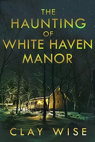 The Haunting of White Haven Manor: A Riveting Haunted House Mystery