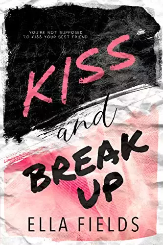 Kiss and Break Up: A Best Friends to Lovers Romance