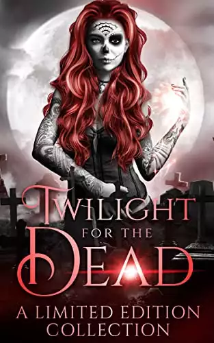 Twilight for the Dead: a limited edition paranormal romance collection