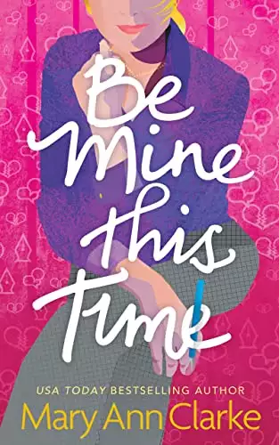 Be Mine This Time: a compelling, heart-warming steamy second chance romance