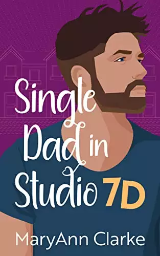 Single Dad in Studio 7D: a sweet and sexy romantic tale of new love after loss