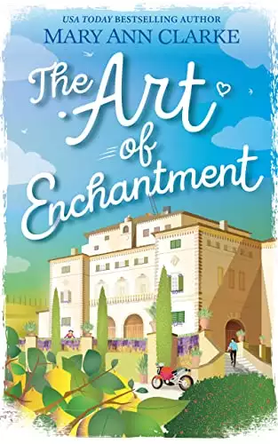 The Art of Enchantment: A fast-paced romantic escape to Tuscany