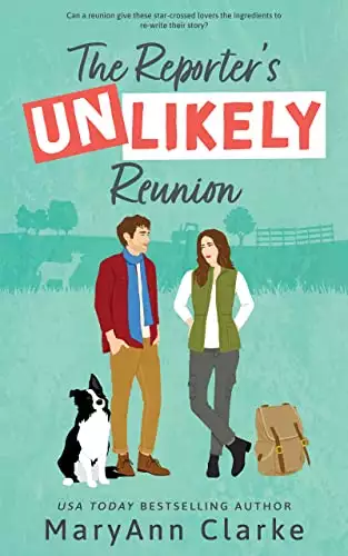The Reporter's UNLIKELY Reunion: A Swoony, Steamy Second Chance Hometown Romance
