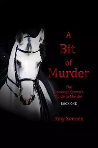 A Bit of Murder: The Dressage Queen's Guide to Murder Series--Book One