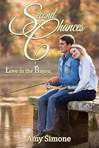 Second Chances: Love in the Bayou: Book Three of The Acadiana Romance Series