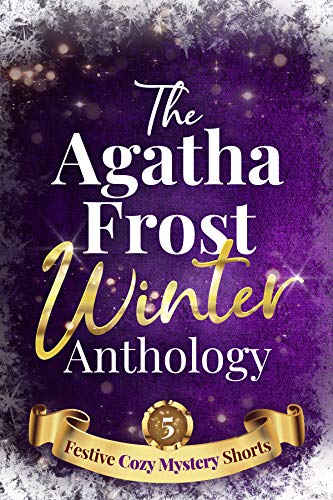 The Agatha Frost Cozy Mystery Winter Anthology: 5 Festive Cozy Mystery Short Stories