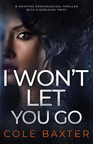 I Won't Let You Go: a gripping psychological thriller with a shocking twist