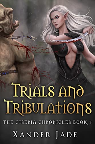 Trials and Tribulations: The Giseria Chronicles Book 3