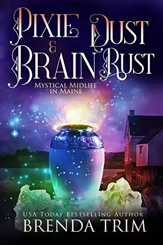 Pixie Dust & Brain Rust: Paranormal Women's Fiction