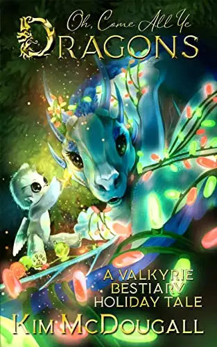 Oh, Come All Ye Dragons: A Valkyrie Bestiary Holiday Tale