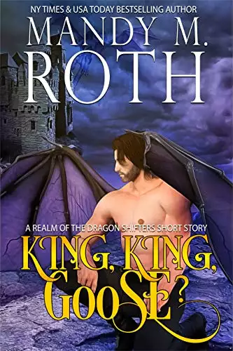King, King, Goose?: A Realm of the Dragon Shifters Short Story