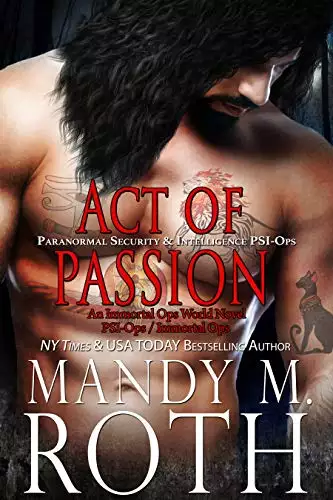 Act of Passion: Paranormal Security and Intelligence an Immortal Ops World Novel