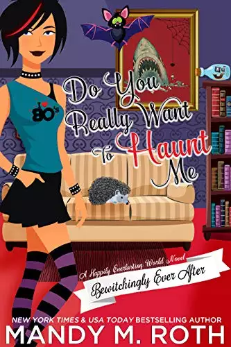 Do You Really Want to Haunt Me: A Happily Everlasting World Novel