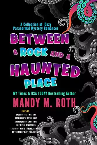 Between a Rock and a Haunted Place: A Collection of Cozy Paranormal Mystery Romances